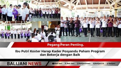 Pegang Peran Penting, Ibu Putri Koster Harap Kader Posyandu Paham Program dan Bekerja dengan Baik