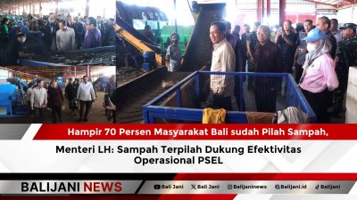 Hampir 70 Persen Masyarakat Bali sudah Pilah Sampah, Menteri LH: Sampah Terpilah Dukung Efektivitas Operasional PSEL