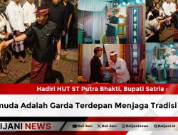Hadiri HUT ST Putra Bhakti, Bupati Satria : Pemuda Adalah Garda Terdepan Menjaga Tradisi Bali