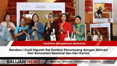 Hadirkan Pengalaman Berkesan, Bandara I Gusti Ngurah Rai Sambut Penumpang dengan Aktivasi Hari Konsumen Nasional dan Hari Kartini