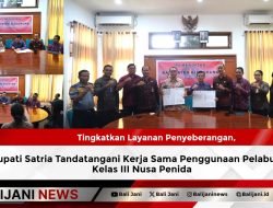 Tingkatkan Layanan Penyeberangan, Bupati Satria Tandatangani Kerja Sama Penggunaan Pelabuhan Kelas III Nusa Penida