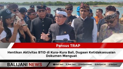 Pansus TRAP Hentikan Aktivitas BTID di Kura-Kura Bali, Dugaan Ketidaksesuaian Dokumen Menguat