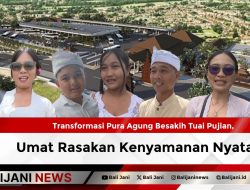 Transformasi Pura Agung Besakih Tuai Pujian, Umat Rasakan Kenyamanan Nyata