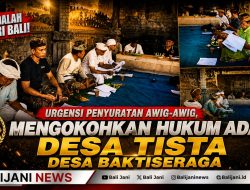 Urgensi Penyuratan Awig-Awig, Mengokohkan Hukum Adat Desa Tista Desa Baktiseraga