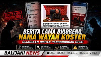 Berita Lama Digoreng, Nama Wayan Koster Dijadikan Umpan Penggiringan Opini
