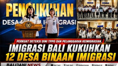 Perkuat Deteksi Dini TPPO dan Pelanggaran Keimigrasian, Imigrasi Bali Kukuhkan 12 Desa Binaan Imigrasi