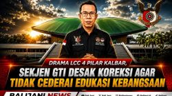 Drama LCC 4 Pilar Kalbar, Sekjen GTI Desak Koreksi Agar Tidak Cederai Edukasi Kebangsaan
