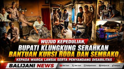 Wujud Kepedulian, Bupati Klungkung Serahkan Bantuan Kursi Roda dan Sembako Kepada Warga Lansia serta Penyandang Disabilitas