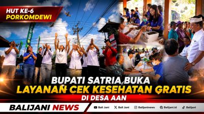 HUT ke-6 Porkomdewi, Bupati Satria Buka Layanan Cek Kesehatan Gratis di Desa Aan