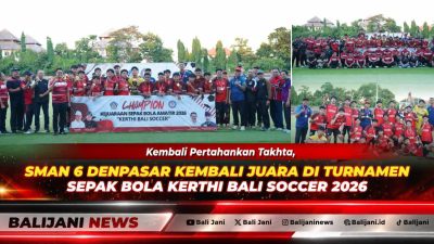 Kembali Pertahankan Takhta, SMAN 6 Denpasar Kembali Juara di Turnamen Sepak Bola Kerthi Bali Soccer 2026