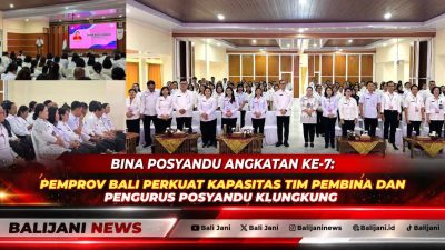 Bina Posyandu Angkatan Ke-7: Pemprov Bali Perkuat Kapasitas Tim Pembina dan Pengurus Posyandu Klungkung