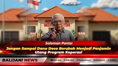 Soleman Ponto: Jangan Sampai Dana Desa Berubah Menjadi Penjamin Utang Program Koperasi