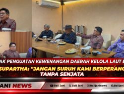 Desak Penguatan Kewenangan Daerah Kelola Laut Bali, Supartha: “Jangan Suruh Kami Berperang Tanpa Senjata”