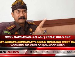 Desa Kuat, Negara Berdaulat”: Kejari Buleleng Dicky Darmawan Gandeng 129 Desa Kawal Dana Desa