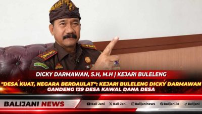Desa Kuat, Negara Berdaulat”: Kejari Buleleng Dicky Darmawan Gandeng 129 Desa Kawal Dana Desa