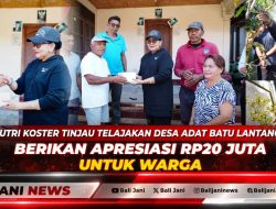 Putri Koster Tinjau Telajakan Desa Adat Batu Lantang, Berikan Apresiasi Rp20 Juta untuk Warga
