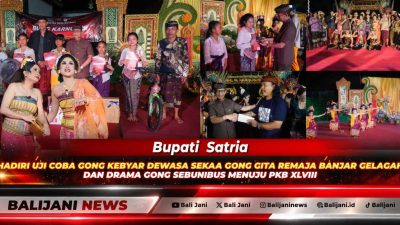Bupati Satria Hadiri Uji Coba Gong Kebyar Dewasa Sekaa Gong Gita Remaja Banjar Gelagah dan Drama Gong Sebunibus Menuju PKB XLVIII