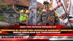 Pengabdian Bli Bhabin Desa Bungkulan Harisandy Mahayuda; Sebuah Keikhlasan dan Tanggungjawab
