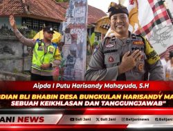 Pengabdian Bli Bhabin Desa Bungkulan Harisandy Mahayuda; Sebuah Keikhlasan dan Tanggungjawab