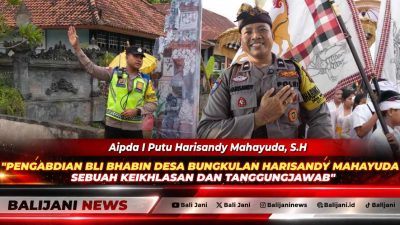 Pengabdian Bli Bhabin Desa Bungkulan Harisandy Mahayuda; Sebuah Keikhlasan dan Tanggungjawab