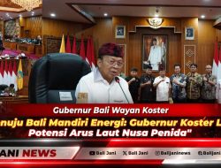 Menuju Bali Mandiri Energi: Gubernur Koster Lirik Potensi Arus Laut Nusa Penida