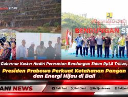 Gubernur Koster Hadiri Peresmian Bendungan Sidan Rp1,8 Triliun, Presiden Prabowo Perkuat Ketahanan Pangan dan Energi Hijau di Bali