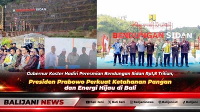 Gubernur Koster Hadiri Peresmian Bendungan Sidan Rp1,8 Triliun, Presiden Prabowo Perkuat Ketahanan Pangan dan Energi Hijau di Bali