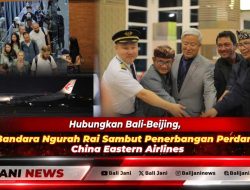 Hubungkan Bali-Beijing, Bandara Ngurah Rai Sambut Penerbangan Perdana China Eastern Airlines