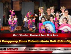 Putri Koster: Festival Seni Bali Jani Jadi Panggung Emas Talenta Muda Bali di Era Digital