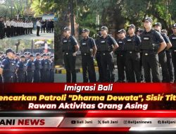 Imigrasi Bali Gencarkan Patroli ‘Dharma Dewata’, Sisir Titik Rawan Aktivitas Orang Asing