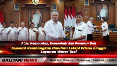 Atasi Kemacetan, Kemenhub dan Pemprov Bali Sepakat Kembangkan Bandara Letkol Wisnu hingga Layanan Water Tax