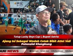 Tutup Lucky Boys Cup I, Bupati Satria: Ajang Ini Sebagai Wadah Cetak Bibit Atlet Voli Potensial Klungkung