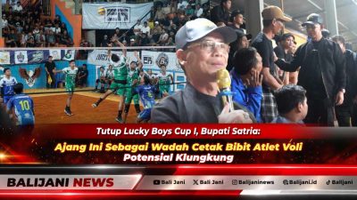 Tutup Lucky Boys Cup I, Bupati Satria: Ajang Ini Sebagai Wadah Cetak Bibit Atlet Voli Potensial Klungkung