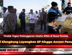 Tindak Tegas Pelanggaran Usaha WNA di Nusa Penida, Bupati Klungkung Layangkan SP hingga Ancam Penutupan