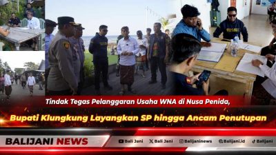 Tindak Tegas Pelanggaran Usaha WNA di Nusa Penida, Bupati Klungkung Layangkan SP hingga Ancam Penutupan