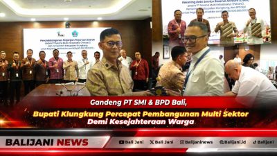 Gandeng PT SMI & BPD Bali, Bupati Klungkung Percepat Pembangunan Multi Sektor Demi Kesejahteraan Warga
