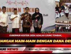 Gubernur Koster: Desa Adalah Ujung Tombak, Jangan Main-main dengan Dana Desa!