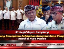 Strategis! Bupati Klungkung Dorong Percepatan Pelabuhan Kusamba Guna Pangkas Inflasi di Nusa Penida