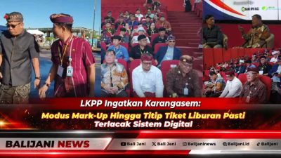 LKPP Ingatkan Karangasem: Modus Mark-Up Hingga Titip Tiket Liburan Pasti Terlacak Sistem Digital