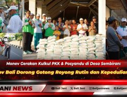 Monev Gerakan Kulkul PKK & Posyandu di Desa Sembiran: Pemprov Bali Dorong Gotong Royong Rutin dan Kepedulian Sosial