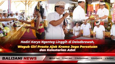 Hadiri Karya Ngenteg Linggih di Delodbrawah, Wagub Giri Prasta Ajak Krama Jaga Persatuan dan Kelestarian Adat