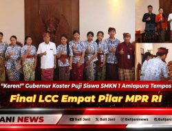 Keren!” Gubernur Koster Puji Siswa SMKN 1 Amlapura Tembus Final LCC Empat Pilar MPR RI