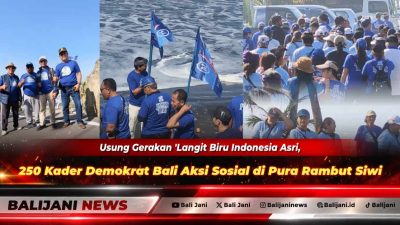 Usung Gerakan 'Langit Biru Indonesia Asri', 250 Kader Demokrat Bali Aksi Sosial di Pura Rambut Siwi