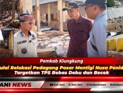 Pemkab Klungkung Mulai Relokasi Pedagang Pasar Mentigi Nusa Penida, Targetkan TPS Bebas Debu dan Becek