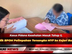 Kasus Pidana Kesehatan Masuk Tahap II, Penyidik BPOM Pelimpahan Tersangka MYF ke Kejari Buleleng