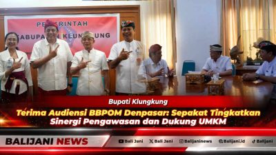 Bupati Klungkung Terima Audiensi BBPOM Denpasar: Sepakat Tingkatkan Sinergi Pengawasan dan Dukung UMKM