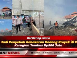 Korsleting Listrik Diduga Jadi Penyebab Kebakaran Bedeng Proyek di Canggu, Kerugian Tembus Rp500 Juta