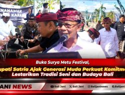 Buka Surya Metu Festival, Bupati Satria Ajak Generasi Muda Perkuat Komitmen Lestarikan Tradisi Seni dan Budaya Bali