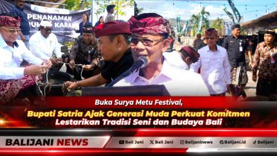 Buka Surya Metu Festival, Bupati Satria Ajak Generasi Muda Perkuat Komitmen Lestarikan Tradisi Seni dan Budaya Bali