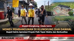Monev Pembangunan di Klungkung dan Dawan, Bupati Satria Apresiasi Proyek Fisik Tepat Waktu dan Berkualitas